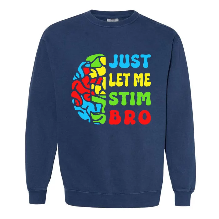 Funny Autism Awereness Neurodiversity Just Let Me Stim Bro Garment-Dyed Sweatshirt