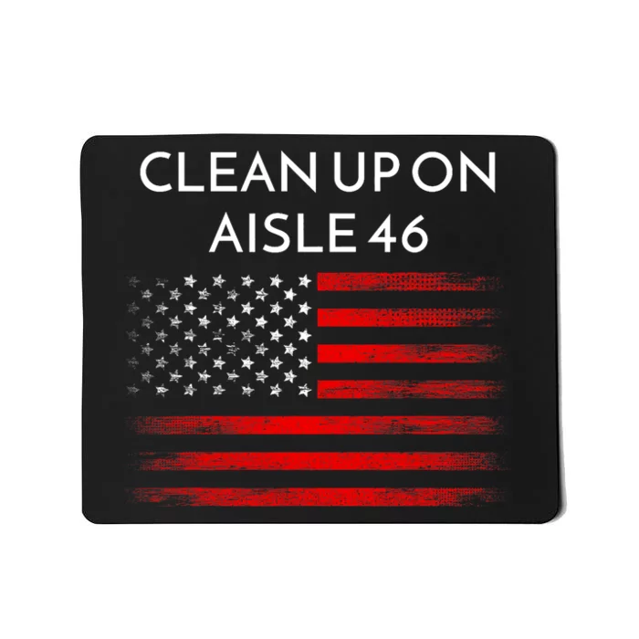 Funny Anti Biden Clean Up On Aisle 46 Impeach Biden Pro Trump 2024 Mousepad