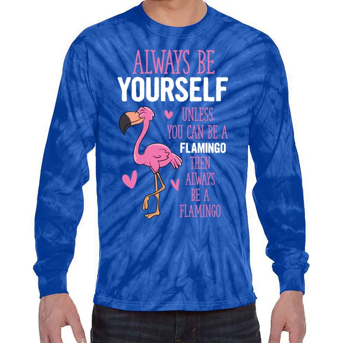 Flamingos Always Be Yourself Unless You Can Be A Flamingo Gift Tie-Dye Long Sleeve Shirt