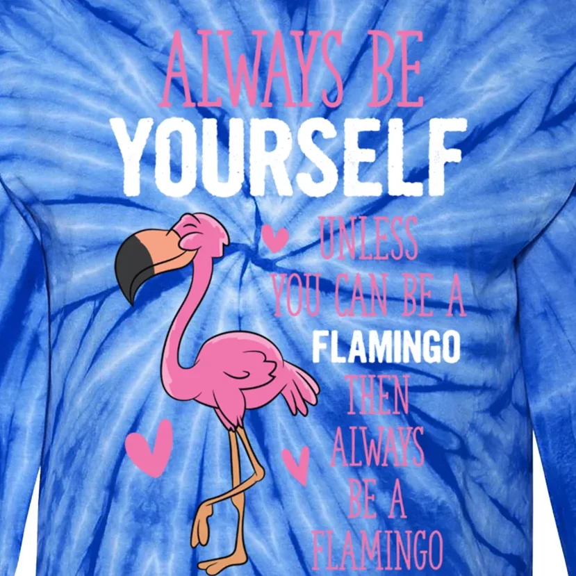 Flamingos Always Be Yourself Unless You Can Be A Flamingo Gift Tie-Dye Long Sleeve Shirt