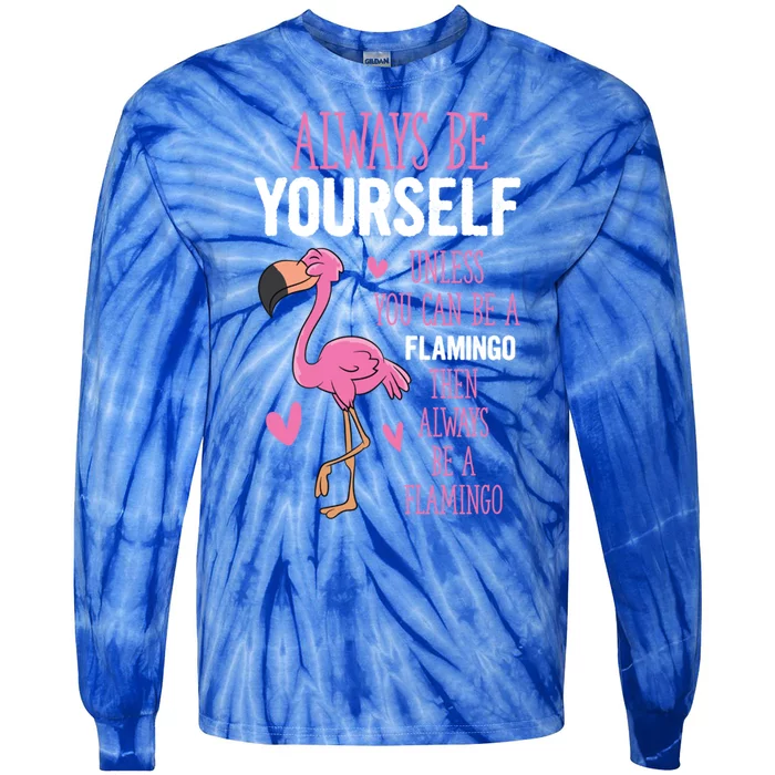 Flamingos Always Be Yourself Unless You Can Be A Flamingo Gift Tie-Dye Long Sleeve Shirt