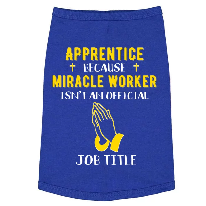 Funny Apprentice Because Miracle Worker Isn't A Job Title Gi Gift Doggie Tank