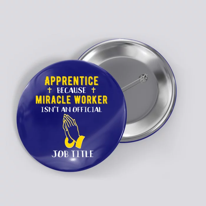 Funny Apprentice Because Miracle Worker Isn't A Job Title Gi Gift Button