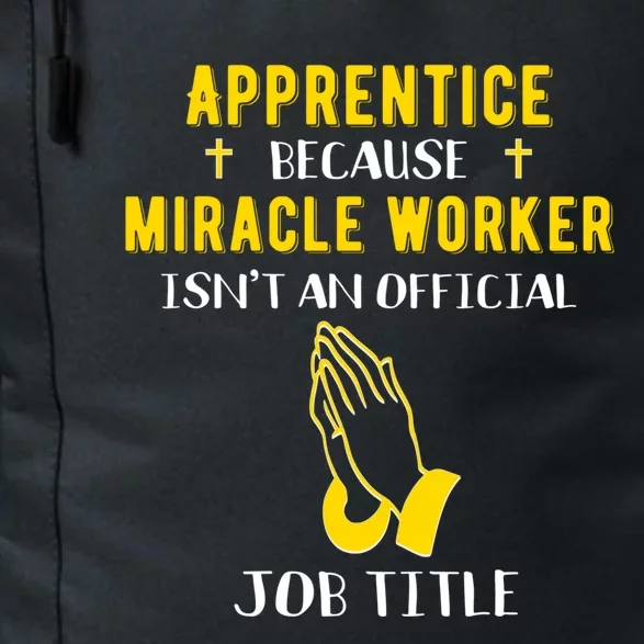 Funny Apprentice Because Miracle Worker Isn't A Job Title Gi Gift Daily Commute Backpack