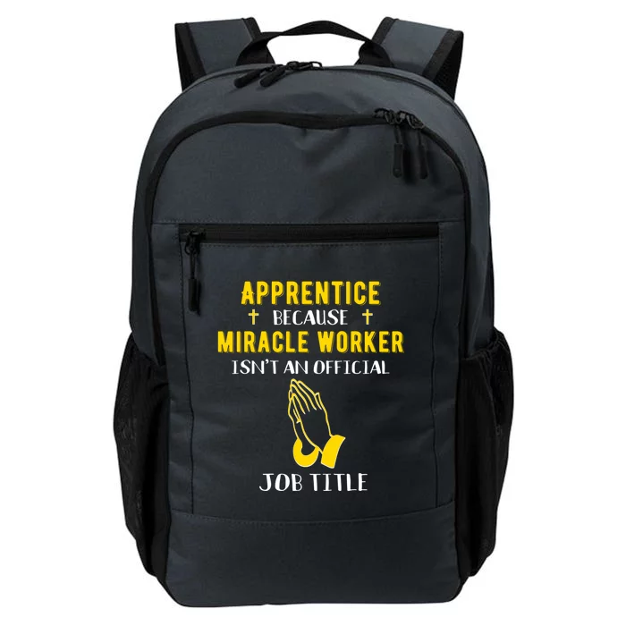 Funny Apprentice Because Miracle Worker Isn't A Job Title Gi Gift Daily Commute Backpack