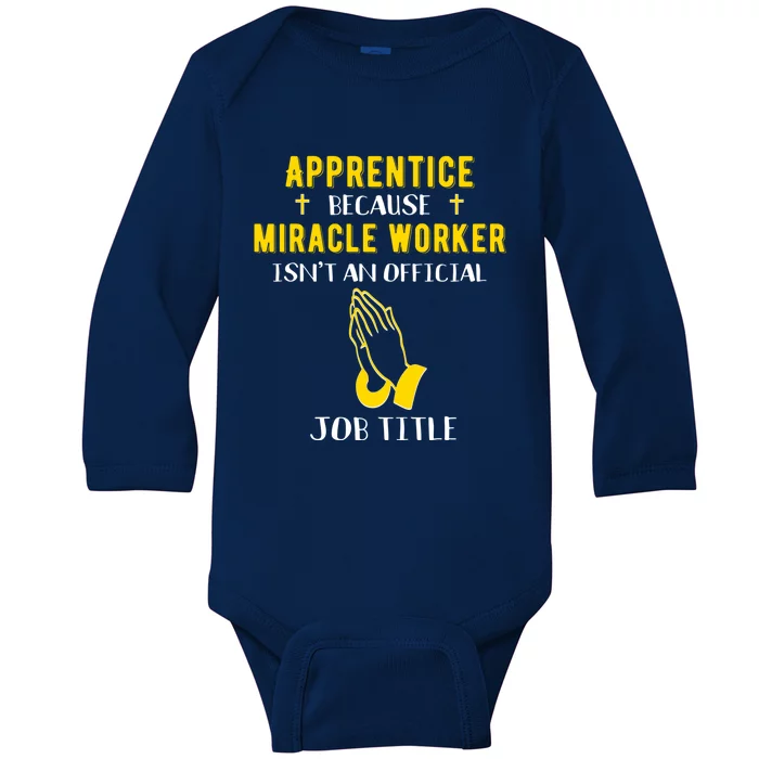 Funny Apprentice Because Miracle Worker Isn't A Job Title Gi Gift Baby Long Sleeve Bodysuit