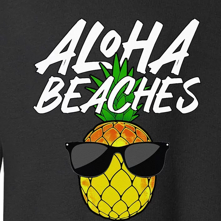 Funny Aloha Beaches Designs For Pineapple Hawaiian Toddler Sweatshirt