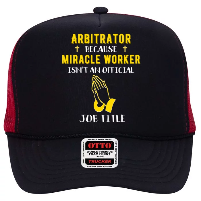 Funny Arbitrator Because Miracle Worker Isn't A Job Title Gi Gift High Crown Mesh Trucker Hat