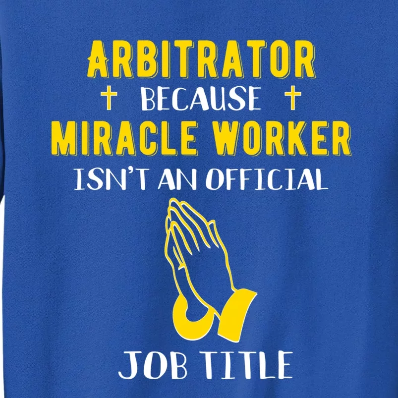 Funny Arbitrator Because Miracle Worker Isn't A Job Title Gi Gift Tall Sweatshirt