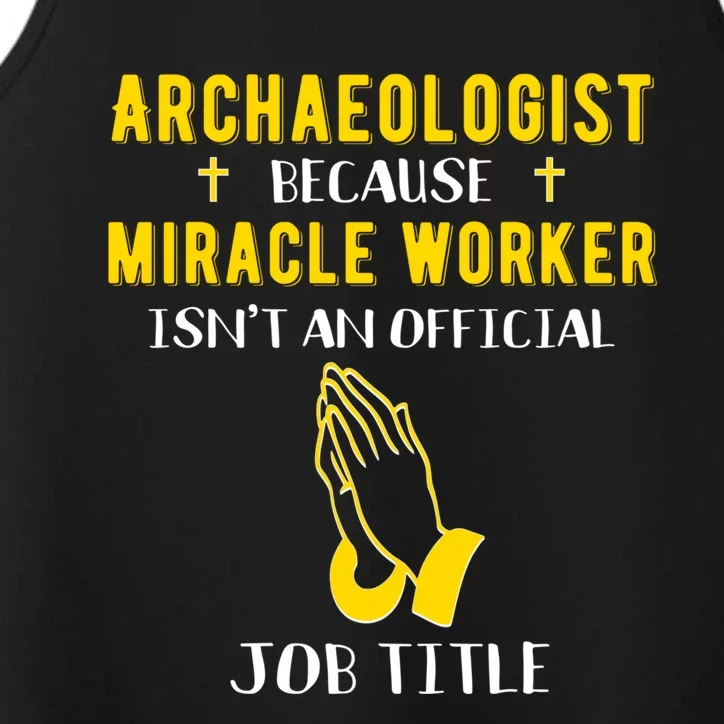 Funny Archaeologist Because Miracle Worker Isn't A Job Title Gift Performance Tank