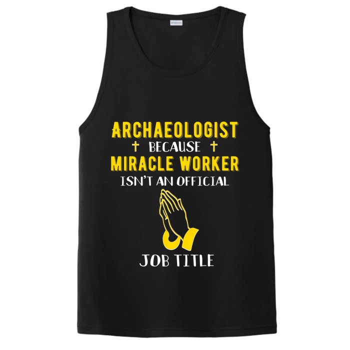 Funny Archaeologist Because Miracle Worker Isn't A Job Title Gift Performance Tank