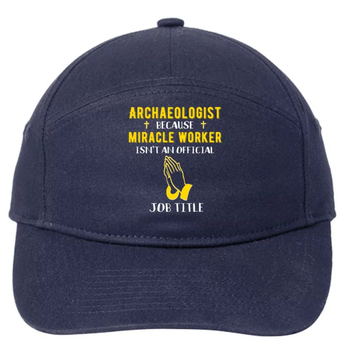 Funny Archaeologist Because Miracle Worker Isn't A Job Title Gift 7-Panel Snapback Hat