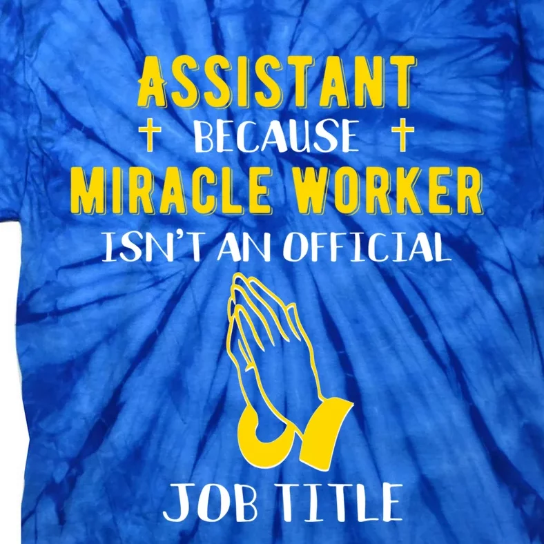 Funny Assistant Because Miracle Worker Isn't A Job Title Gif Gift Tie-Dye T-Shirt