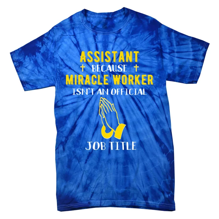 Funny Assistant Because Miracle Worker Isn't A Job Title Gif Gift Tie-Dye T-Shirt