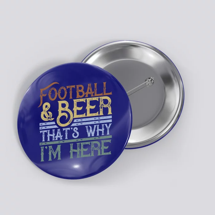 Football And Beer That's Why I'm Here Gift Game Day Gift Button