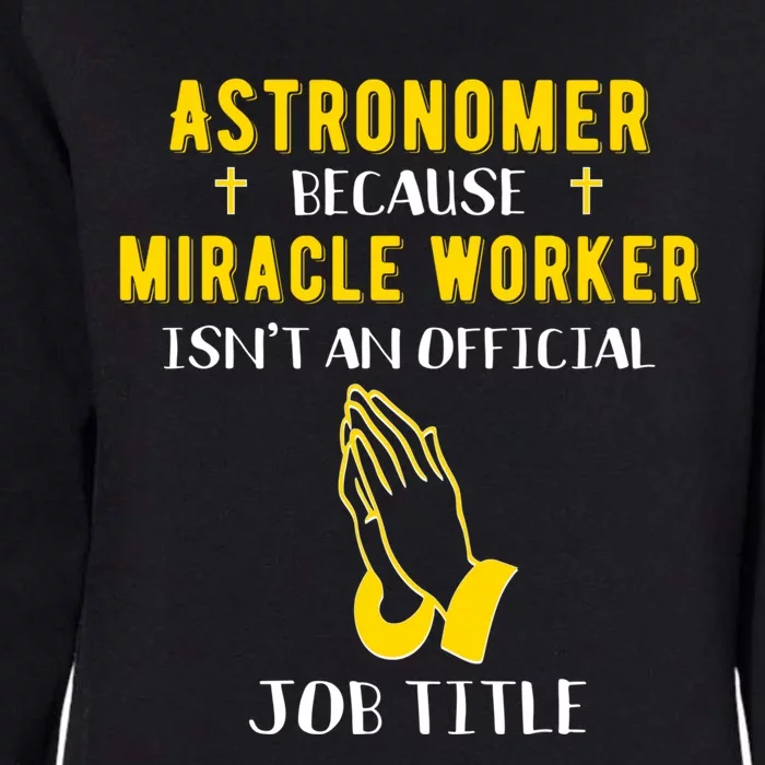 Funny Astronomer Because Miracle Worker Isn't A Job Title Gi Cute Gift Womens California Wash Sweatshirt