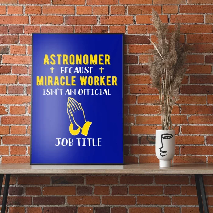 Funny Astronomer Because Miracle Worker Isn't A Job Title Gi Cute Gift Poster