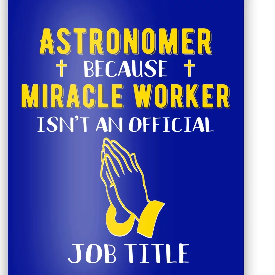 Funny Astronomer Because Miracle Worker Isn't A Job Title Gi Cute Gift Poster