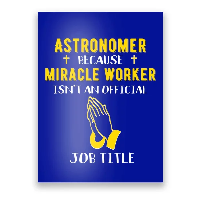 Funny Astronomer Because Miracle Worker Isn't A Job Title Gi Cute Gift Poster