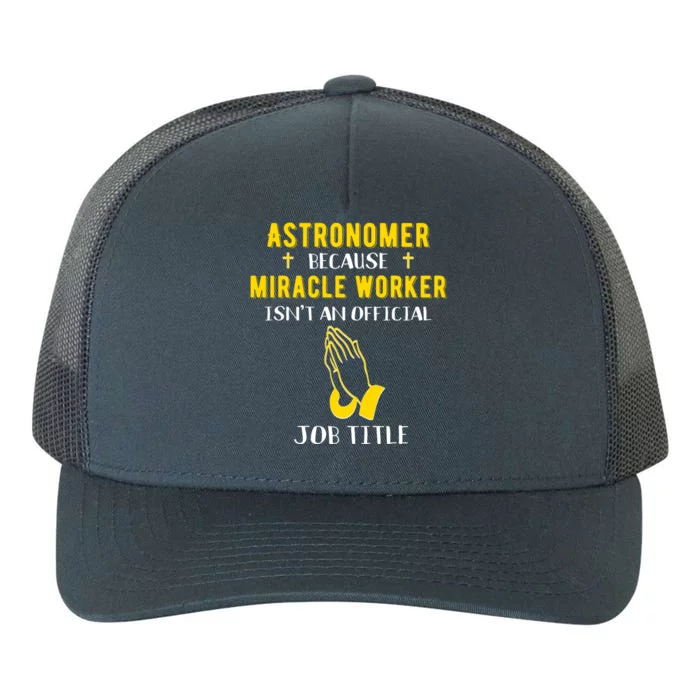 Funny Astronomer Because Miracle Worker Isn't A Job Title Gi Cute Gift Yupoong Adult 5-Panel Trucker Hat