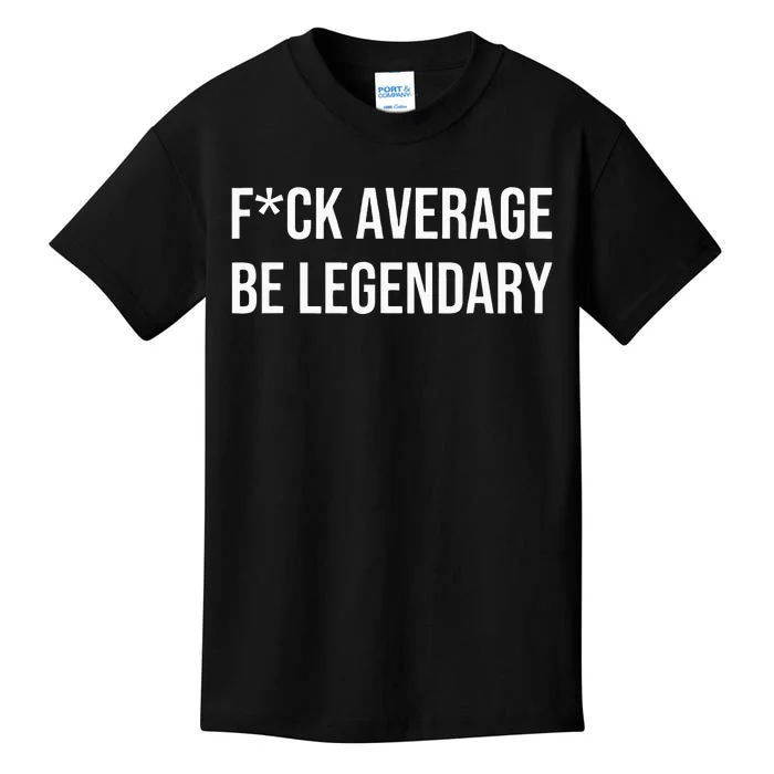 Fck Average Be Legendary Apparel Kids T-Shirt