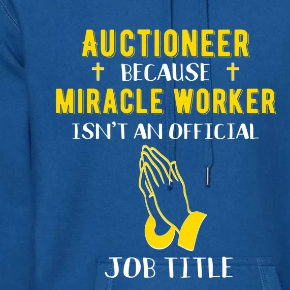 Funny Auctioneer Because Miracle Worker Isn't A Job Title Gi Gift Premium Hoodie