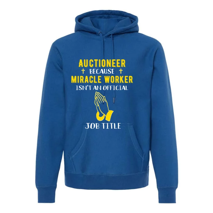 Funny Auctioneer Because Miracle Worker Isn't A Job Title Gi Gift Premium Hoodie