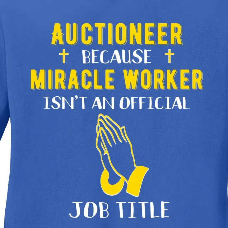 Funny Auctioneer Because Miracle Worker Isn't A Job Title Gi Gift Ladies Long Sleeve Shirt