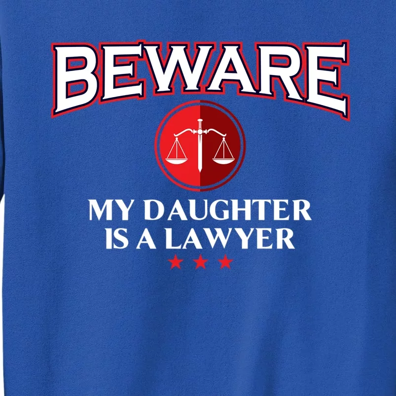 Funny Attorney Beware My Daughter Is A Lawyer Cool Daddy Meaningful Gift Tall Sweatshirt