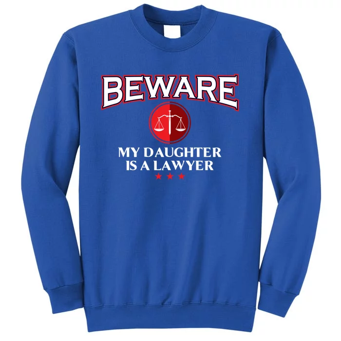 Funny Attorney Beware My Daughter Is A Lawyer Cool Daddy Meaningful Gift Tall Sweatshirt