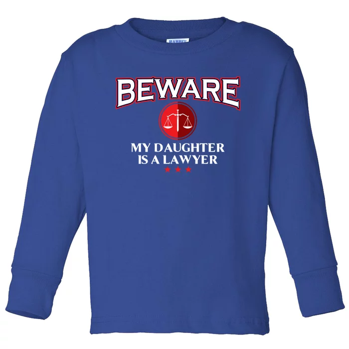 Funny Attorney Beware My Daughter Is A Lawyer Cool Daddy Meaningful Gift Toddler Long Sleeve Shirt