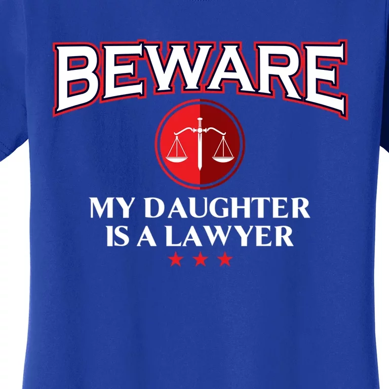 Funny Attorney Beware My Daughter Is A Lawyer Cool Daddy Meaningful Gift Women's T-Shirt