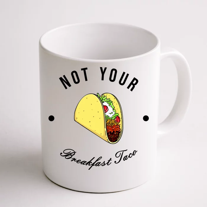 Front And Back Not Your Breakfast Taco Biden Rnc Front & Back Coffee Mug