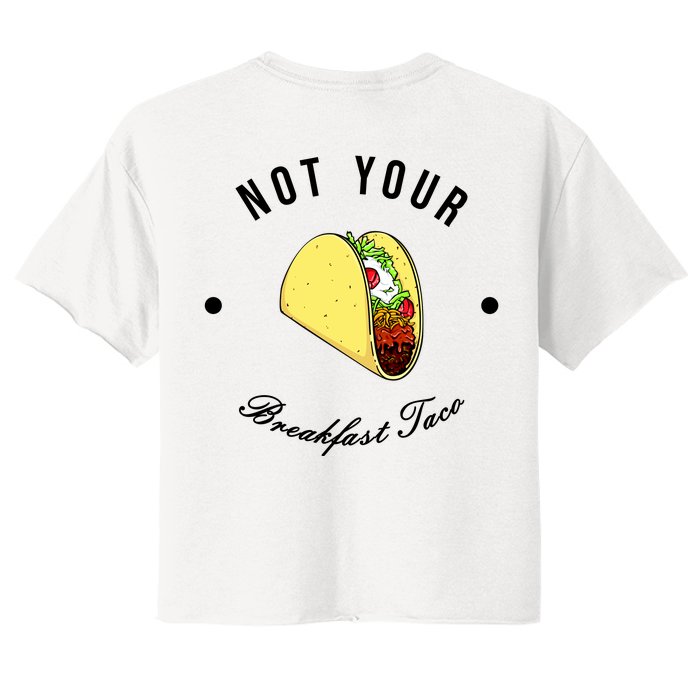 Front And Back Not Your Breakfast Taco Biden Rnc Front & Back Women's Crop Top Tee