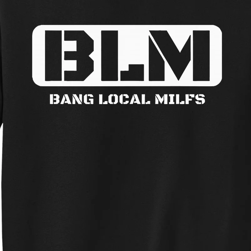 Funny Adult Blm Bang Local Milfs Word Play Tall Sweatshirt