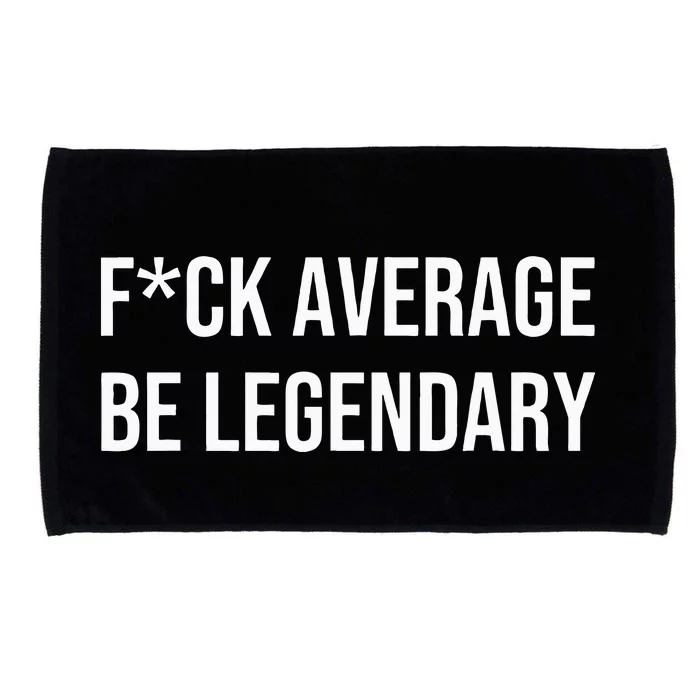 Fck Average Be Legendary Apparel Microfiber Hand Towel