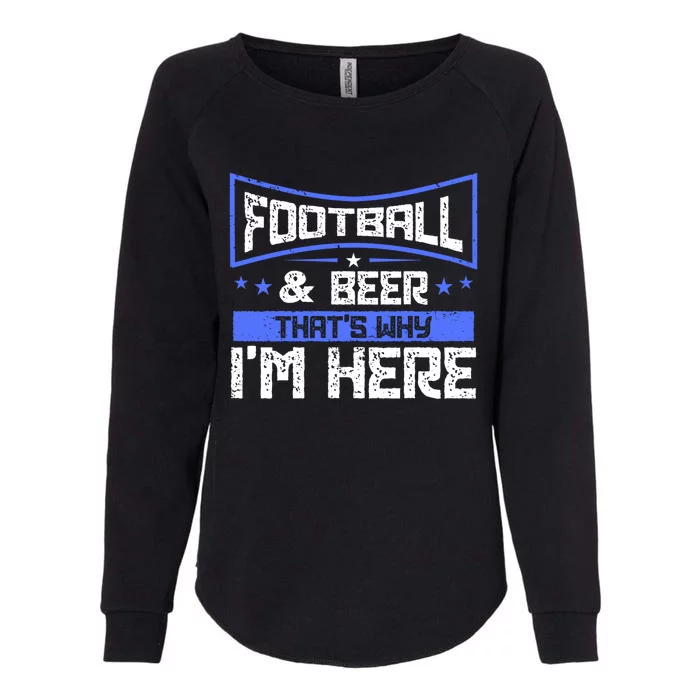 Football And Beer That's Why I'm Here Gift Game Day Gift Womens California Wash Sweatshirt