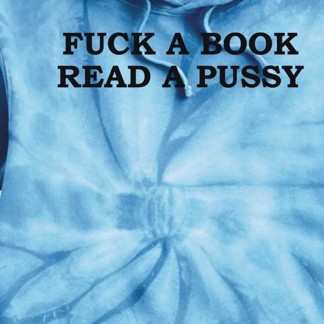 Fuck A Book Read A Pussy Tie Dye Hoodie