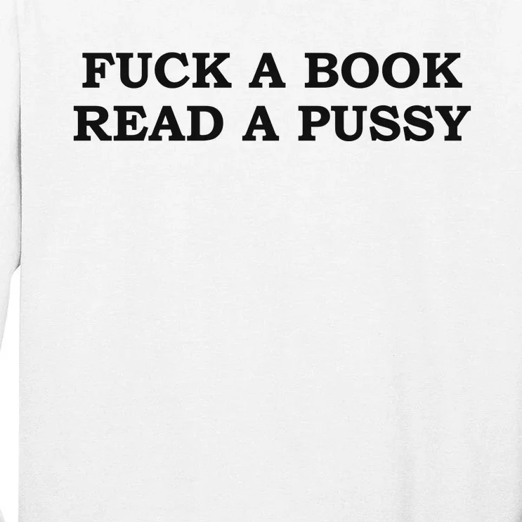 Fuck A Book Read A Pussy Tall Long Sleeve T-Shirt