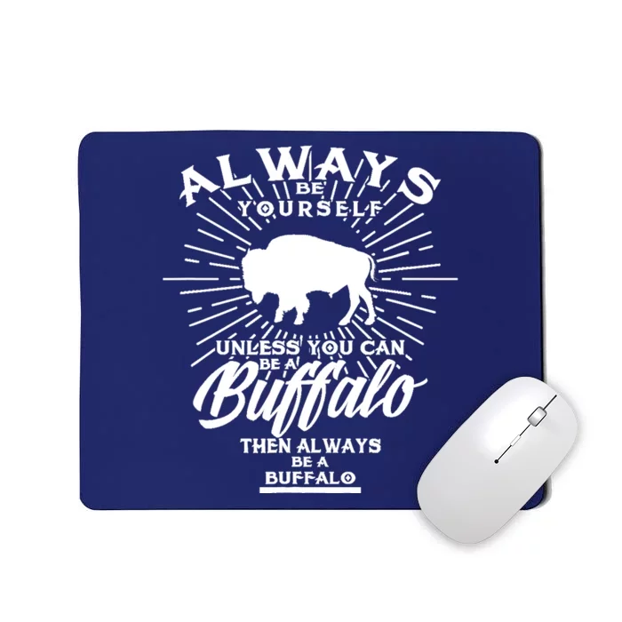 Funny Always Be Yourself Unless You Can Be A Buffalo Design Mousepad