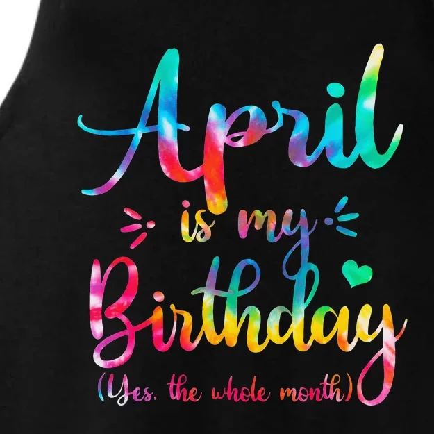 Funny April Bday April Is My Birthday Yes The Whole Month Ladies Tri-Blend Wicking Tank