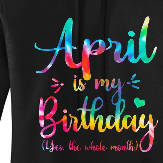 Funny April Bday April Is My Birthday Yes The Whole Month Women's Pullover Hoodie