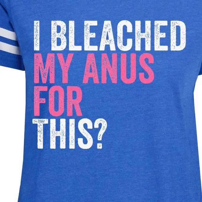 Funny Anal Bleaching I Bleached My Anus For This Humor Enza Ladies Jersey Football T-Shirt