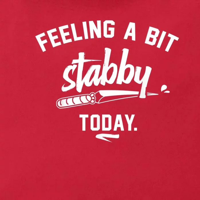 Feeling A Bit Stabby Today Zip Tote Bag