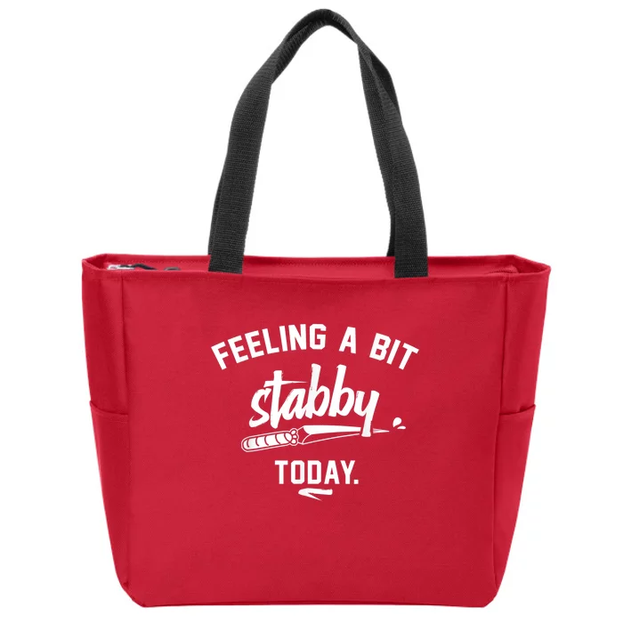 Feeling A Bit Stabby Today Zip Tote Bag