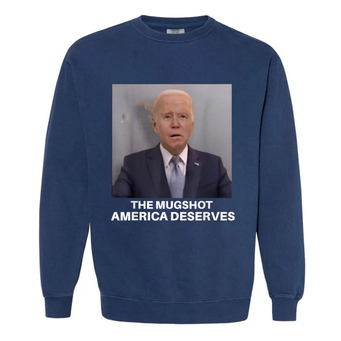 Funny Anti Biden The Mug Shot America Deserves Garment-Dyed Sweatshirt