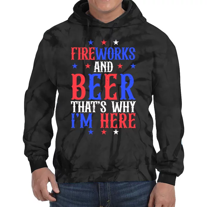 Fireworks And Beer That’S Why I’M Here Tie Dye Hoodie