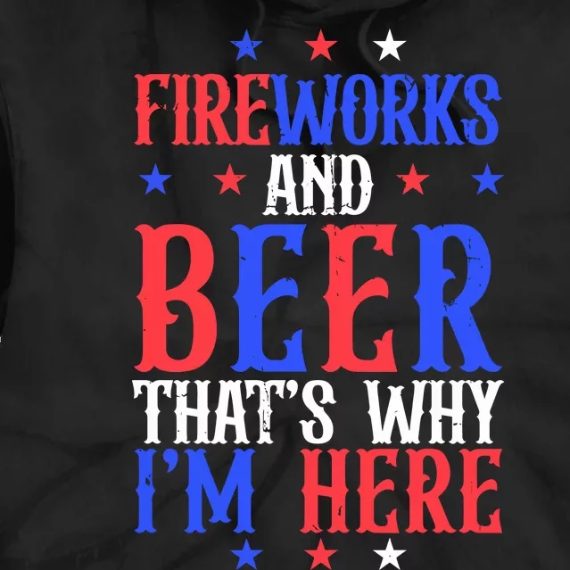 Fireworks And Beer That’S Why I’M Here Tie Dye Hoodie