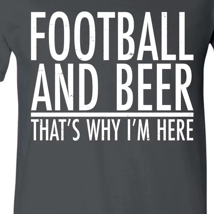 Football And Beer That's Why I'm Here V-Neck T-Shirt