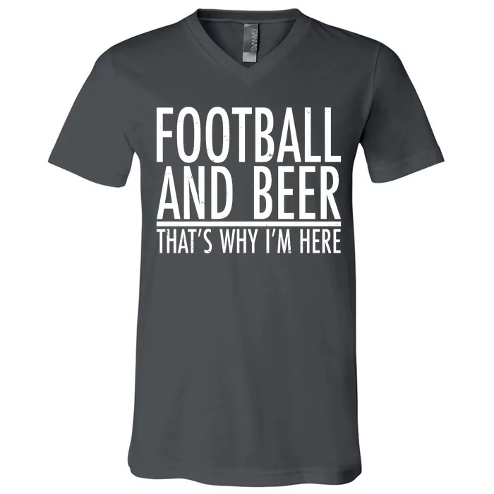 Football And Beer That's Why I'm Here V-Neck T-Shirt